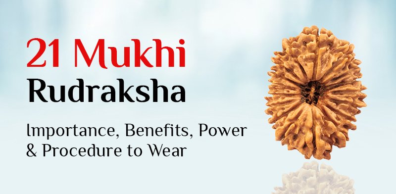 Importance of 21 Mukhi Rudraksha