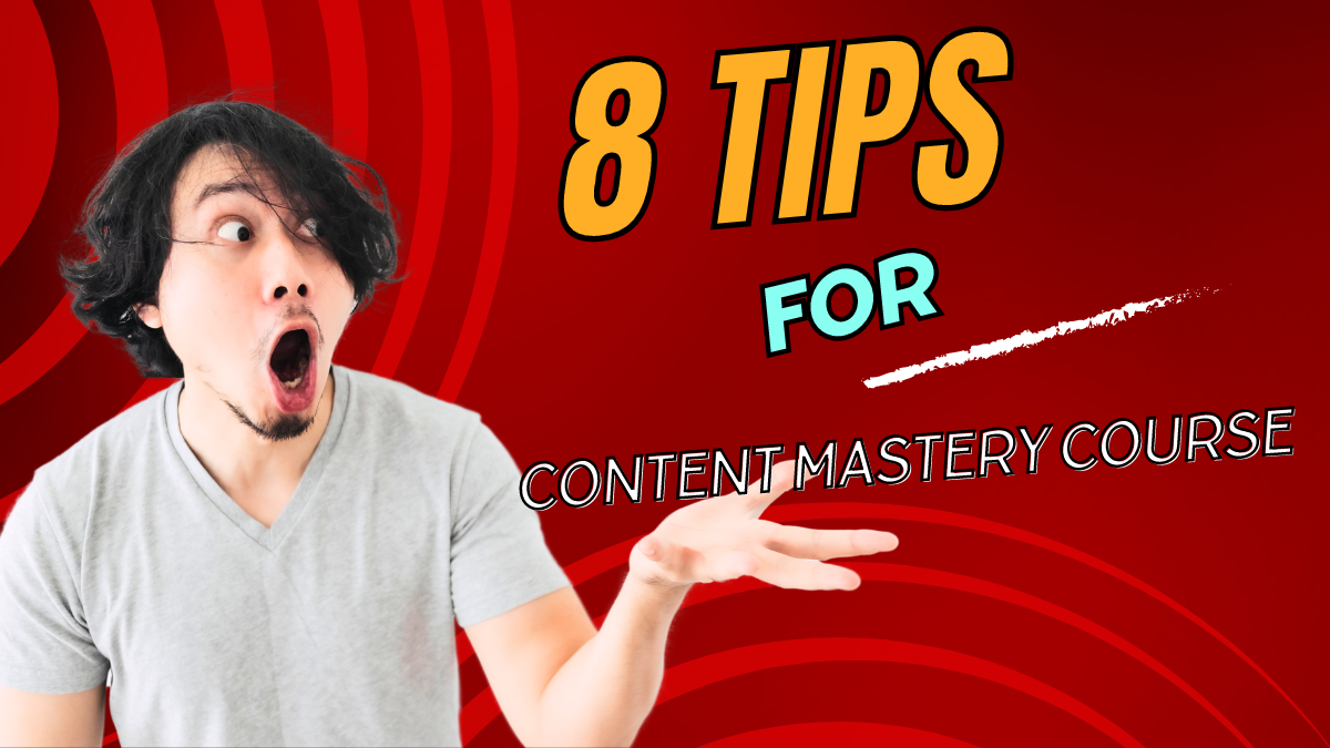 8 Tips for Content Mastery Course