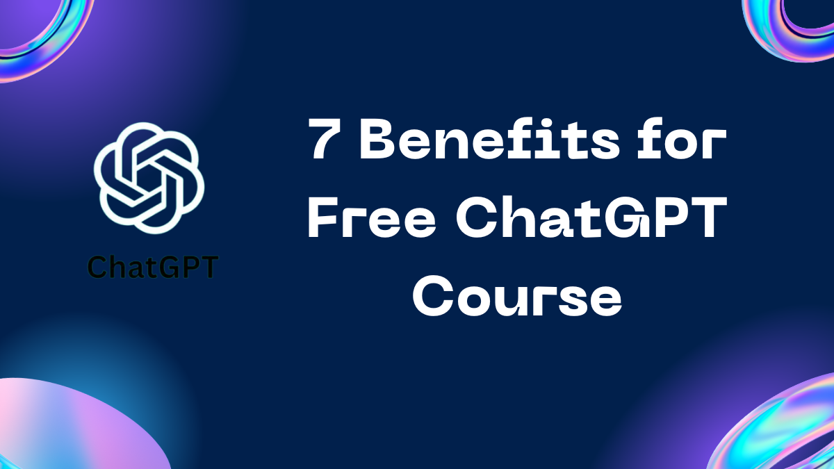 7 Benefits for Free ChatGPT Course