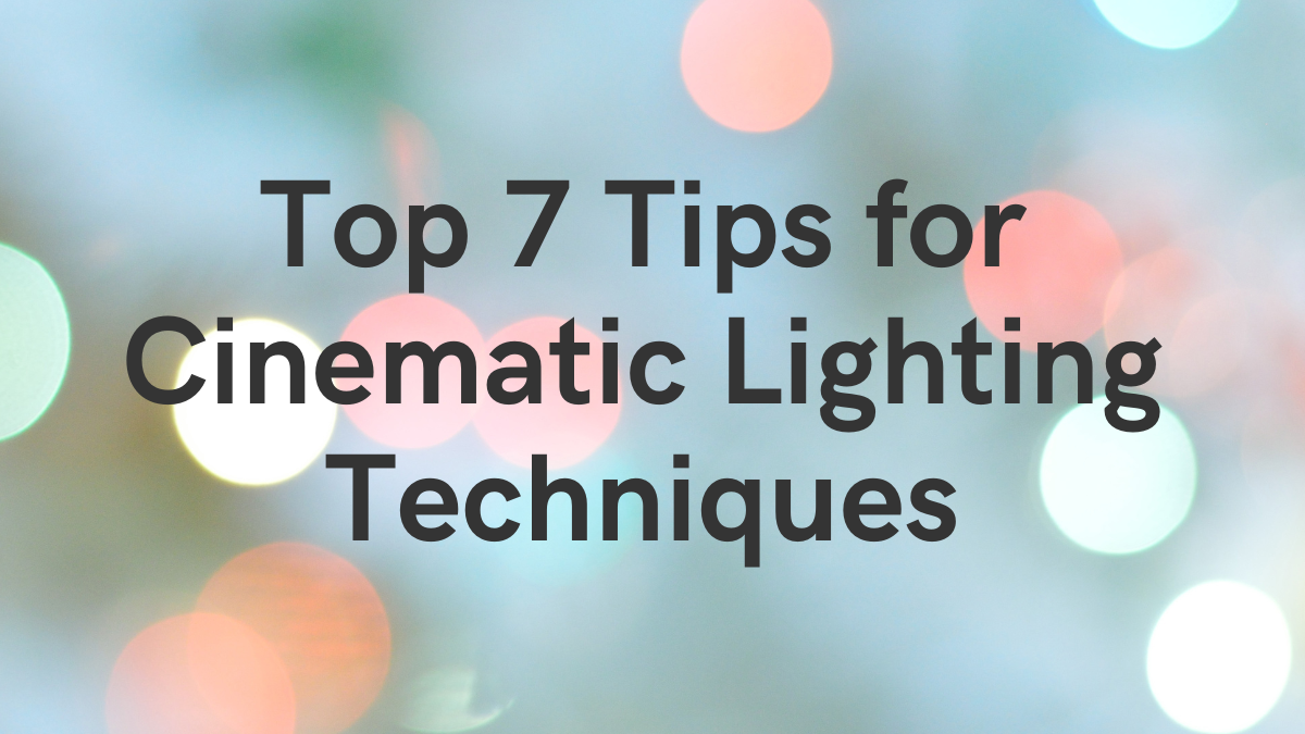 Top 7 Tips for Cinematic Lighting Techniques